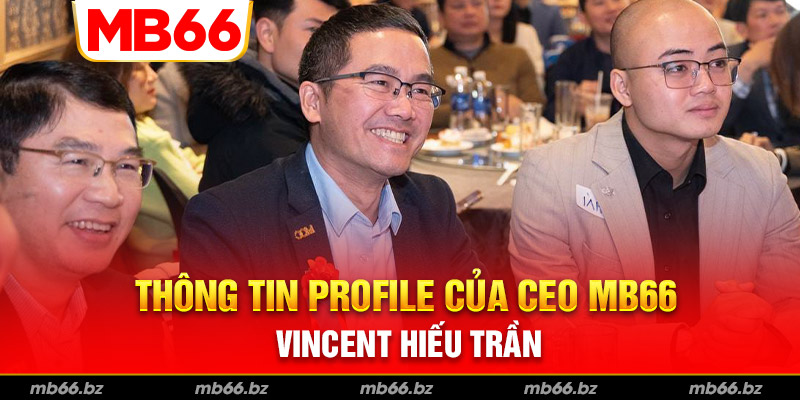 Profile uy tín của CEO Vincent Hiếu Trần