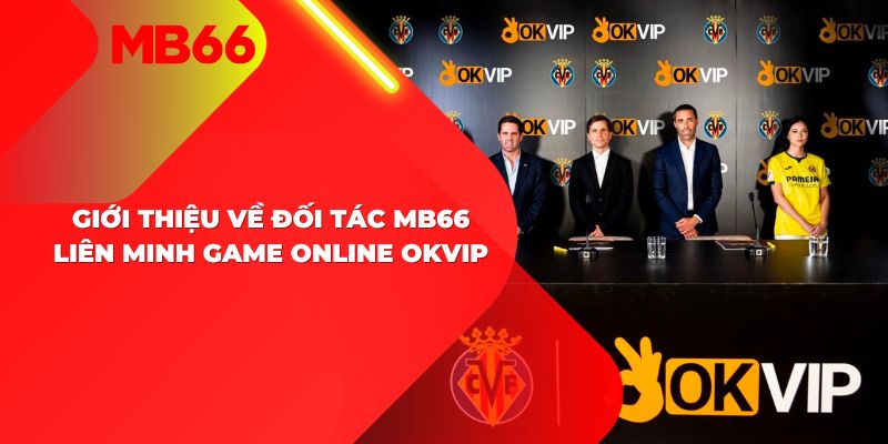 Tổng quan về đối tác chiến lược MB66 - Liên minh game online OKVIP